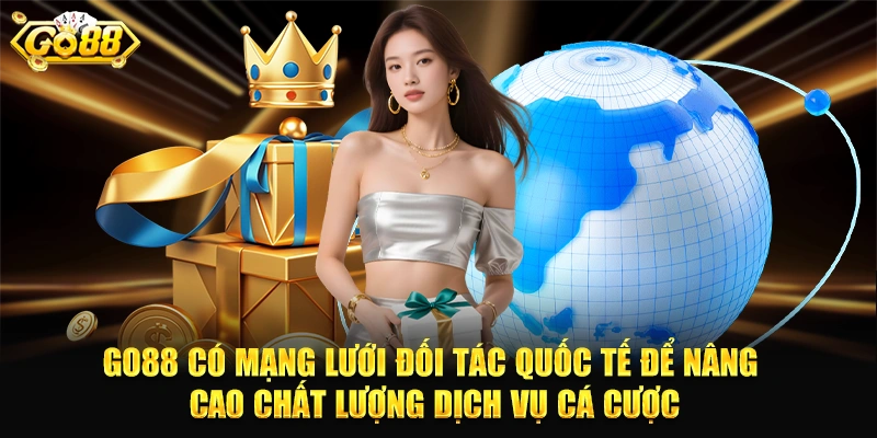 GO88 có mạng lưới đối tác quốc tế để nâng cao chất lượng dịch vụ cá cược